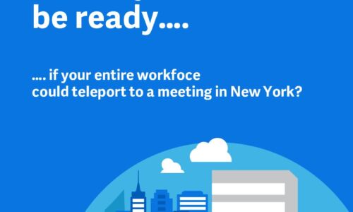 Would you be ready...if your entire workforce could teleport to a meeting in New York?